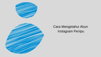 Cara Mengetahui Akun Instagram Penipu
