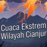 Waspada Cuaca Ekstrem di Cianjur Selama Libur Panjang Kenaikan Isa Almasih