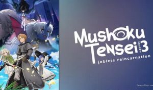 Sinopsis Anime Mushoku Tensei: Jobless Reincarnation Season 3 yang Tayang di Vidio